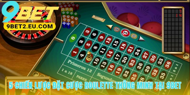 Bí quyết chơi Roulette hiệu quả là luôn chọn bàn Châu Âu