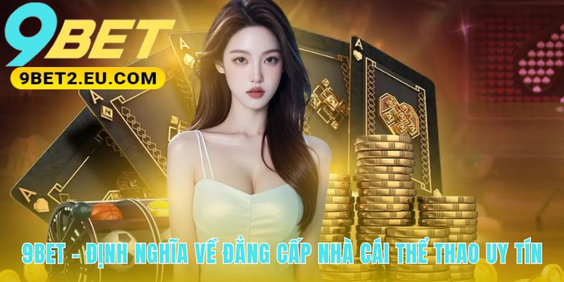 Thương hiệu 9bet biểu tượng uy tín và giải trí đẳng cấp