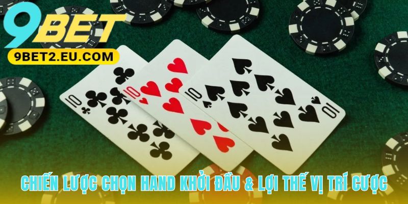 Vị trí cược linh hoạt quyết định sức mạnh hand khởi đầu