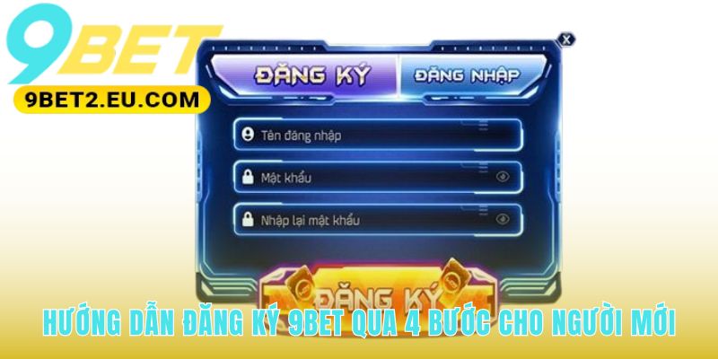 Quy trình đăng ký 9bet được tinh gọn trong bốn bước dễ dàng