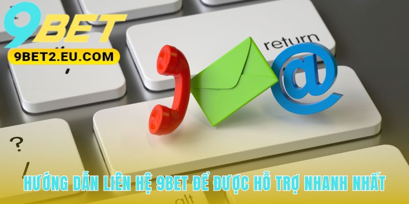 Chuẩn bị thông tin giúp quá trình liên hệ 9bet hiệu quả