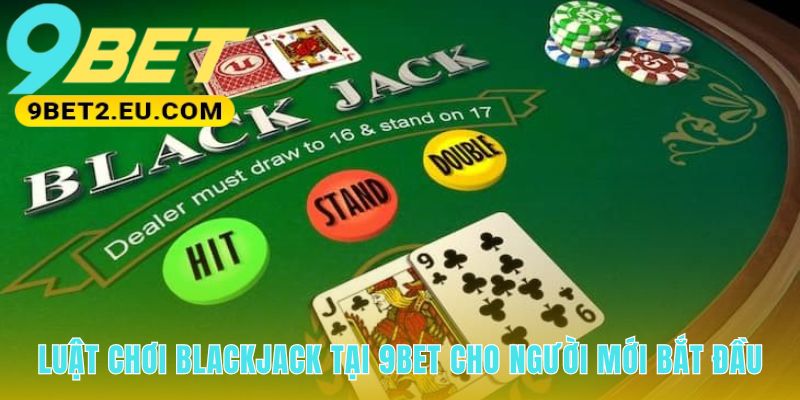 Luật chơi Blackjack nền tảng cho mọi quyết định chiến thuật