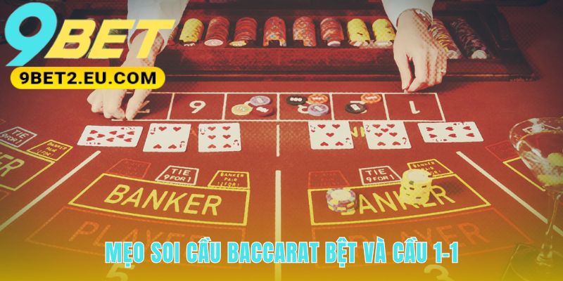 Soi cầu Baccarat phân tích lịch sử để nhận diện dây bệt 1-1