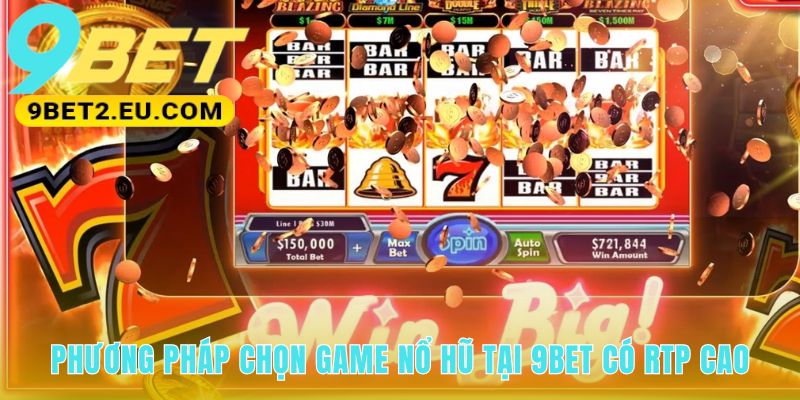 Chọn game Nổ Hũ ưu tiên chỉ số RTP trên 96%