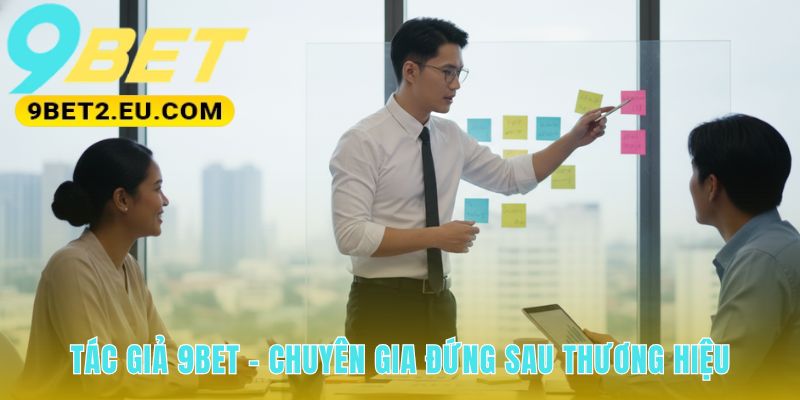 Tác giả 9bet Nguyễn Hiển người bảo chứng cho chất lượng nội dung