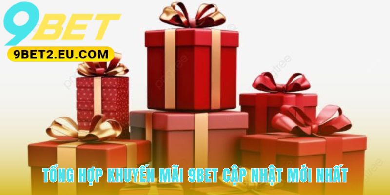 Tổng hợp khuyến mãi 9bet bao gồm ưu đãi nạp đầu và quà VIP
