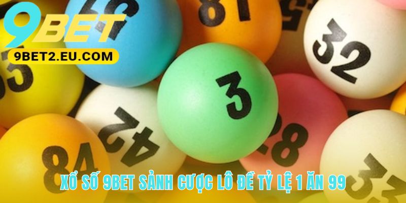 Sảnh cược xổ số 9bet áp dụng công nghệ cho thưởng 1 ăn 99
